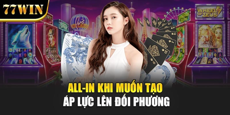 All-in khi muốn tạo áp lực lên đối phương