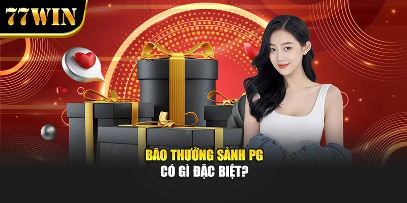 Bão thưởng sảnh PG có gì đặc biệt