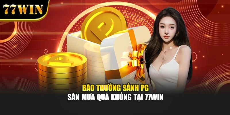 Bão Thưởng Sảnh PG – Săn Mưa Quà Khủng Tại 77Win