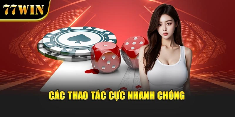 Các thao tác cực nhanh chóng