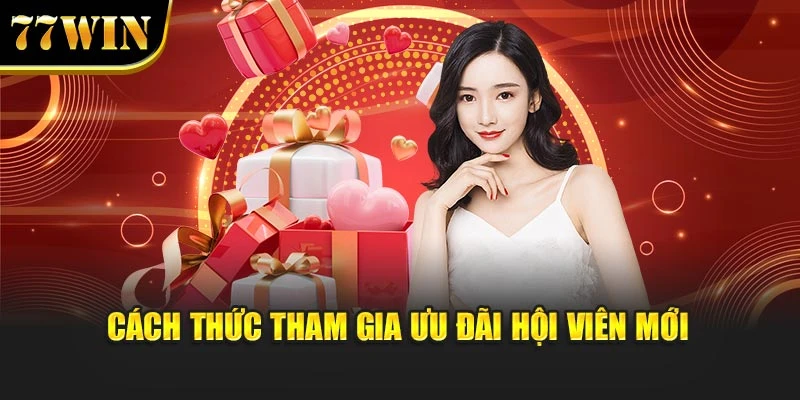 Cách thức tham gia ưu đãi hội viên mới
