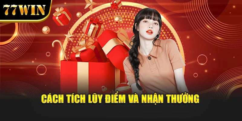 Cách tích lũy điểm và nhận thưởng