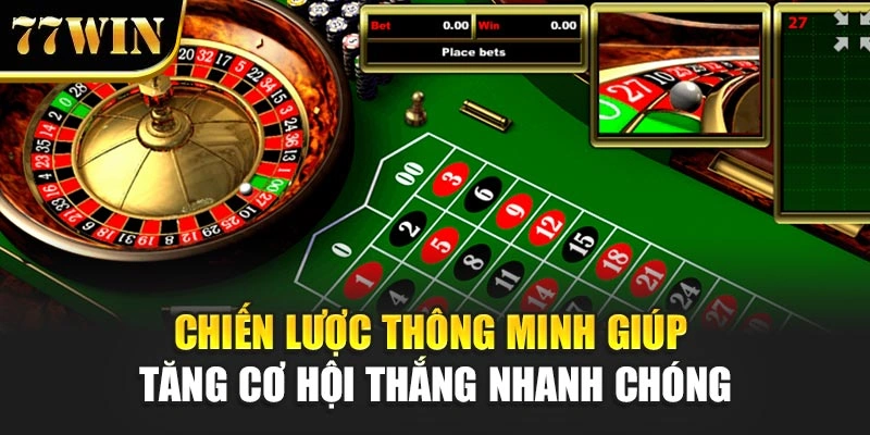 Chiến lược thông minh giúp tăng cơ hội thắng nhanh chóng
