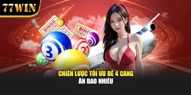 Chiến lược tối ưu đề 4 càng ăn bao nhiêu