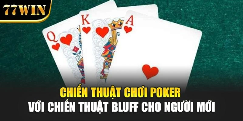 Chiến thuật chơi Poker với chiến thuật Bluff cho người mới