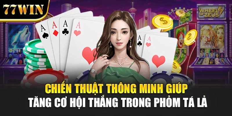Chiến thuật thông minh giúp tăng cơ hội thắng trong phỏm