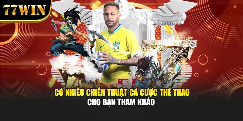 Có nhiều chiến thuật cá cược thể thao cho bạn tham khảo
