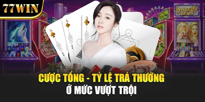 Cược tổng - Tỷ lệ trả thưởng ở mức vượt trội