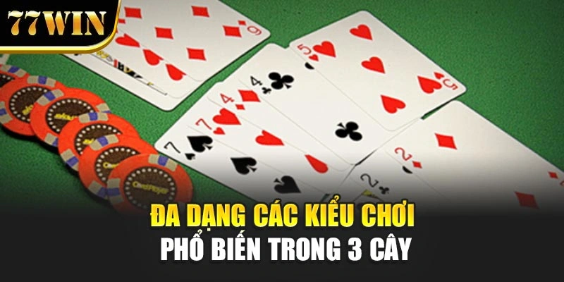 Đa dạng các kiểu chơi phổ biến trong 3 cây