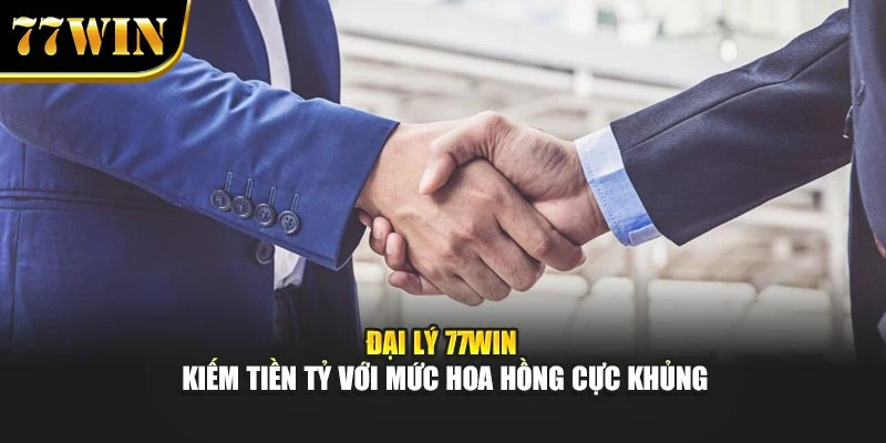 Đại Lý 77WIN – Kiếm Tiền Tỷ Với Mức Hoa Hồng Siêu Khủng!