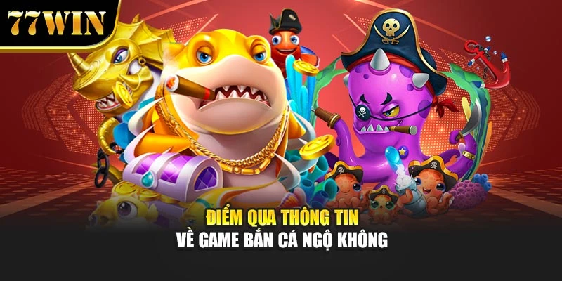 Điểm qua thông tin về game bắn cá Ngộ Không