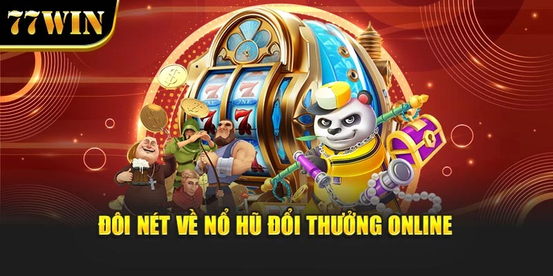 Đôi nét về nổ hũ đổi thưởng online