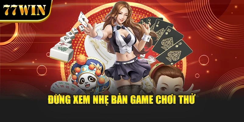 Đừng xem nhẹ bản game chơi thử