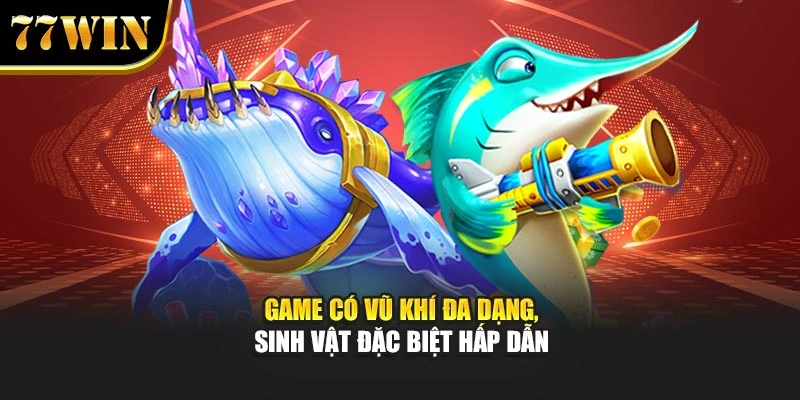 Game có vũ khí đa dạng, sinh vật đặc biệt hấp dẫn