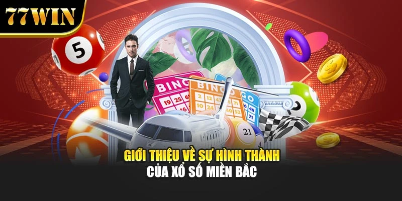 Giới thiệu về sự hình thành của xổ số miền Bắc
