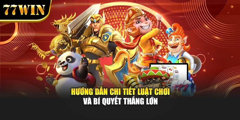 Hướng dẫn chi tiết luật chơi và bí quyết thắng lớn