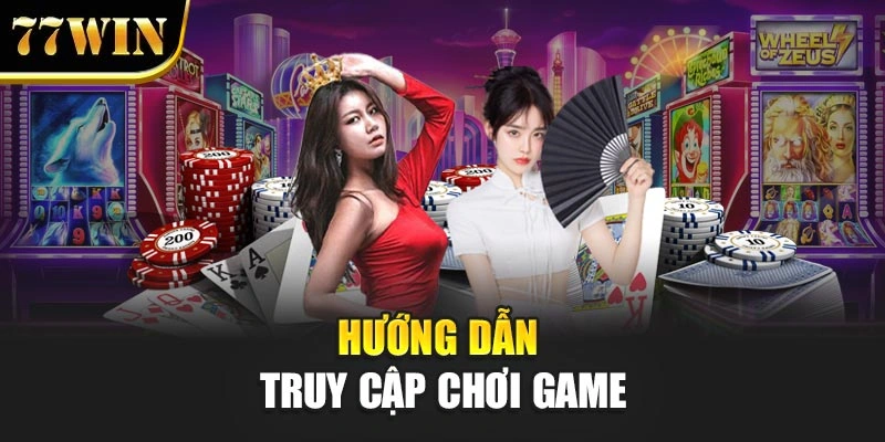 Hướng dẫn truy cập chơi game