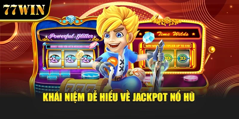 Khái niệm dễ hiểu về jackpot nổ hũ