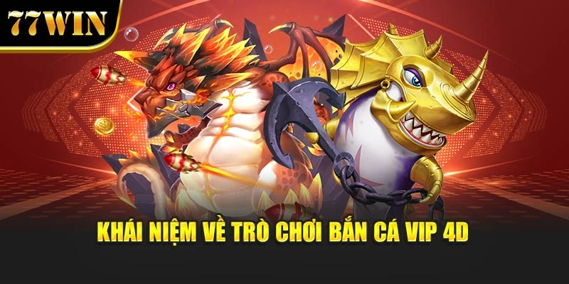 Khái niệm về trò chơi Bắn Cá VIP 4D