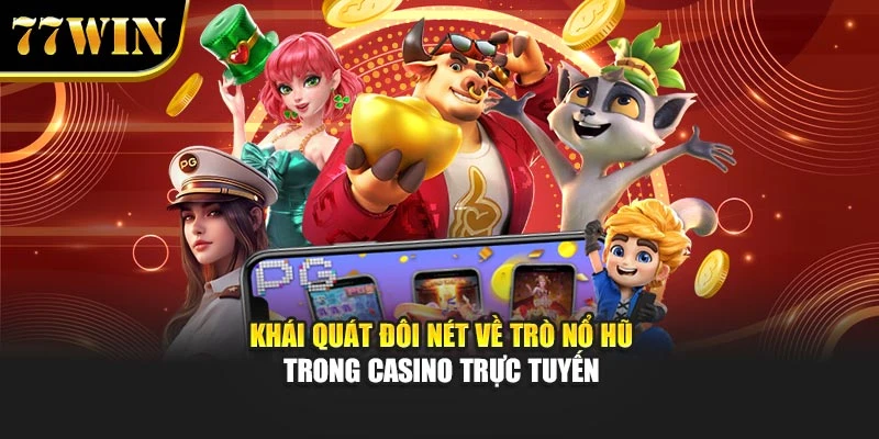 Khái quát đôi nét về trò nổ hũ trong casino trực tuyến