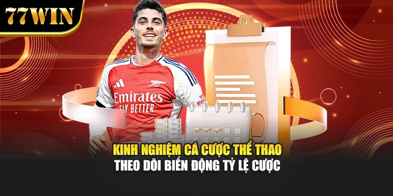 Kinh nghiệm cá cược thể thao theo dõi biến động tỷ lệ cược