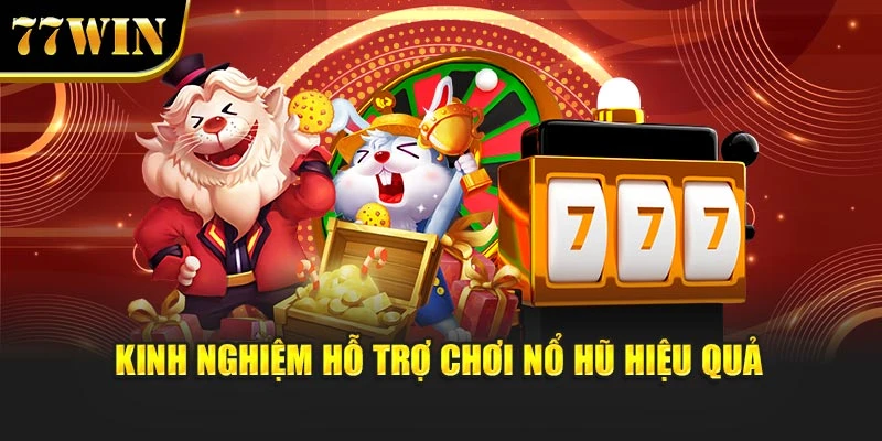 Kinh nghiệm hỗ trợ chơi nổ hũ hiệu quả