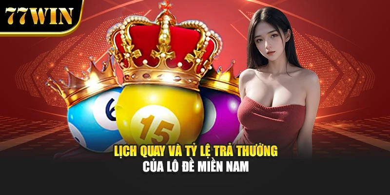 Lịch quay và tỷ lệ trả thưởng của lô đề miền Nam
