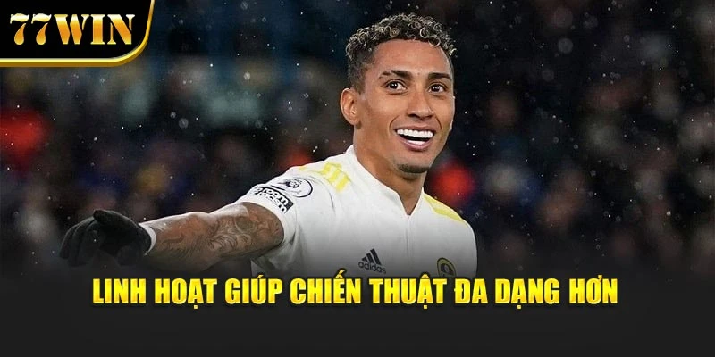 Linh hoạt giúp chiến thuật đa dạng hơn