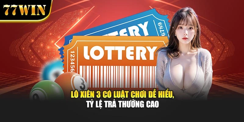Lô xiên 3 có luật chơi dễ hiểu, tỷ lệ trả thưởng cao
