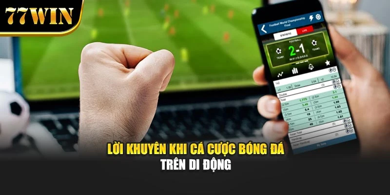 Lời khuyên khi cá cược bóng đá trên di động