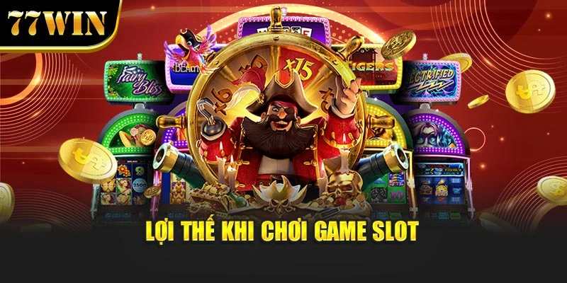 Lợi thế khi chơi game slot