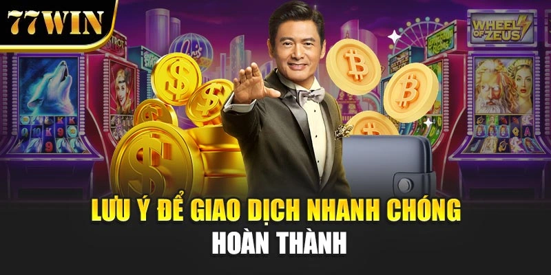 Lưu ý để giao dịch nhanh chóng hoàn thành