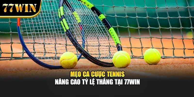 Mẹo Cá Cược Tennis - Nâng Cao Tỷ Lệ Thắng Tại 77Win
