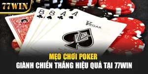 Mẹo Chơi Poker Giành Chiến Thắng Hiệu Quả Tại 77Win