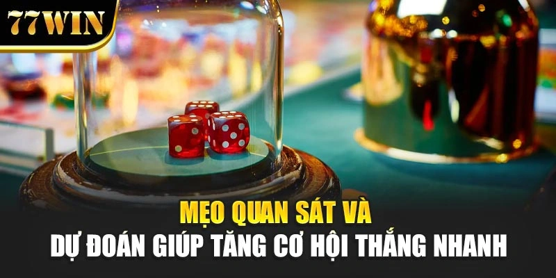 Mẹo quan sát và dự đoán giúp tăng cơ hội thắng nhanh