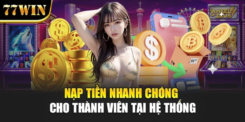 Nạp tiền nhanh chóng cho thành viên tại hệ thống