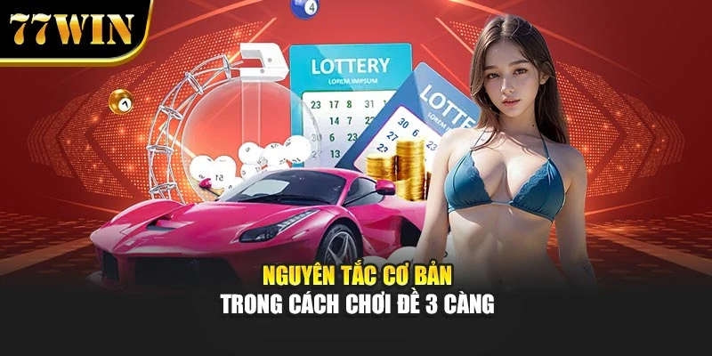 Nguyên tắc cơ bản trong cách chơi đề 3 càng