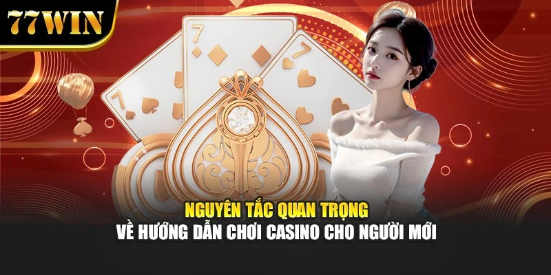 Nguyên tắc quan trọng về hướng dẫn chơi casino cho người mới