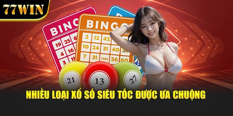Nhiều loại xổ số siêu tốc được ưa chuộng