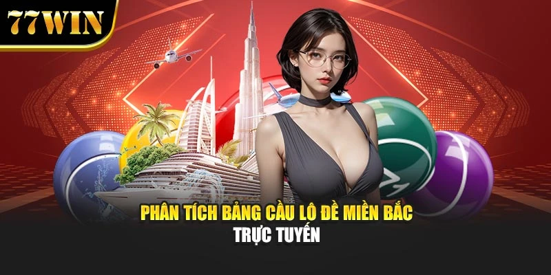 Phân tích bảng cầu lô đề miền Bắc trực tuyến