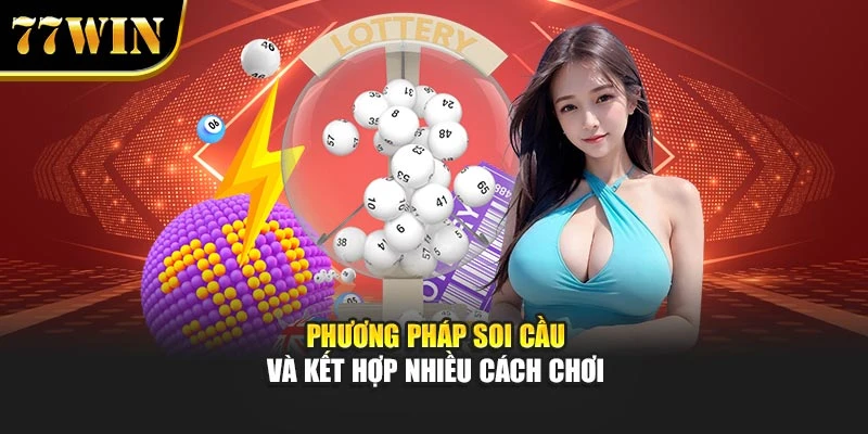 Phương pháp soi cầu và kết hợp nhiều cách chơi