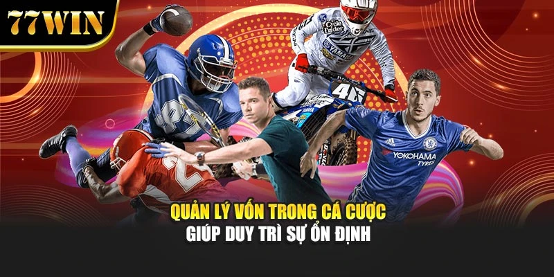 Quản lý vốn trong cá cược giúp duy trì sự ổn định