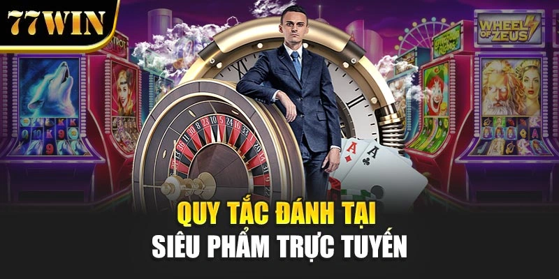 Quy tắc đánh tại siêu phẩm trực tuyến