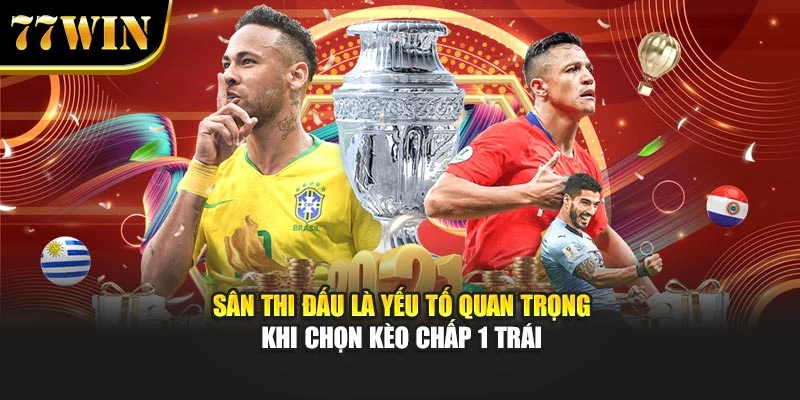 Sân thi đấu là yếu tố quan trọng khi chọn kèo chấp 1 trái