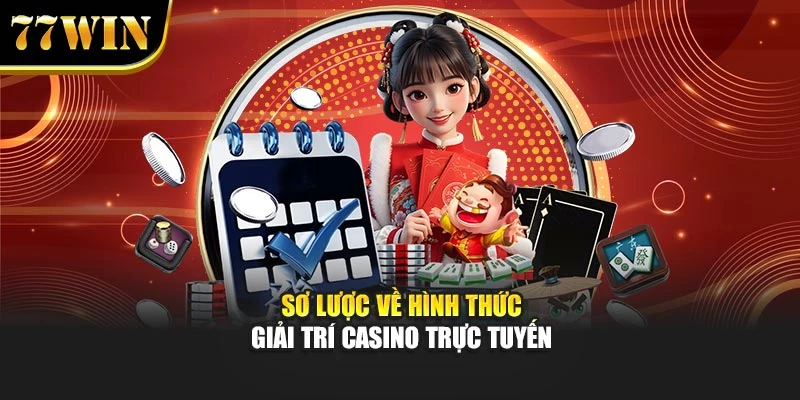 Sơ lược về hình thức giải trí casino trực tuyến