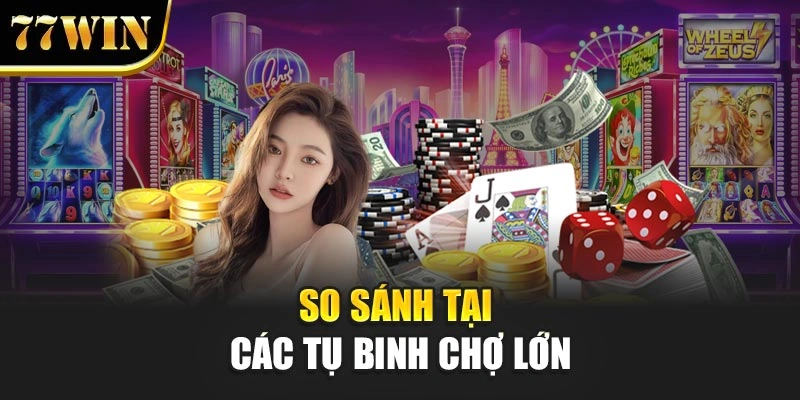 So sánh tại các tụ binh chợ lớn