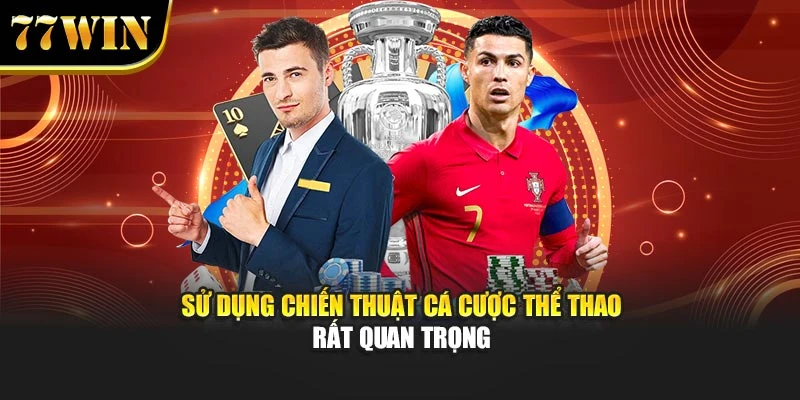Sử dụng chiến thuật cá cược thể thao rất quan trọng