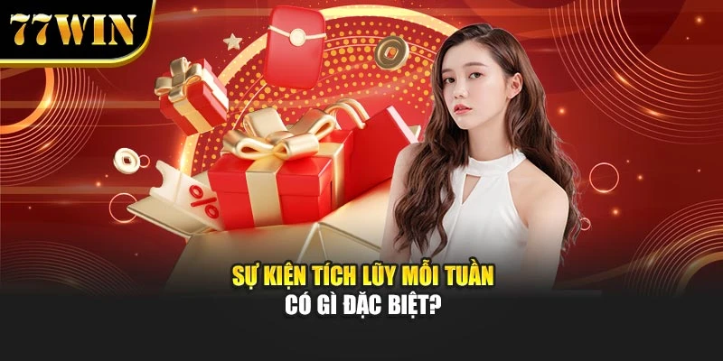 Sự kiện tích lũy mỗi tuần có gì đặc biệt