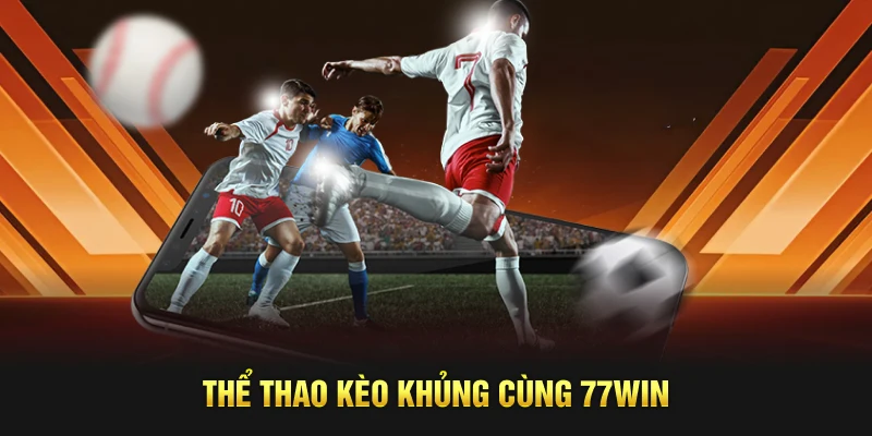 Thể thao kèo khủng cùng 77WIN
