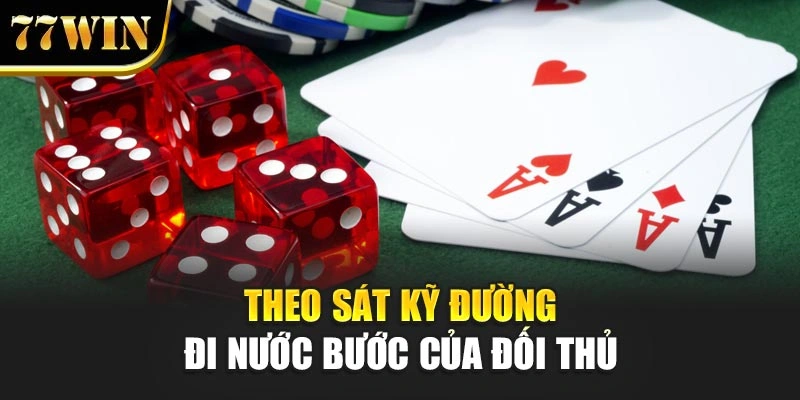 Theo sát kỹ đường đi nước bước của đối thủ